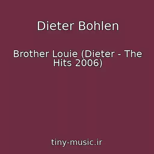 کاور آهنگ Dieter Bohlen از Brother Louie (Dieter - The Hits 2006)