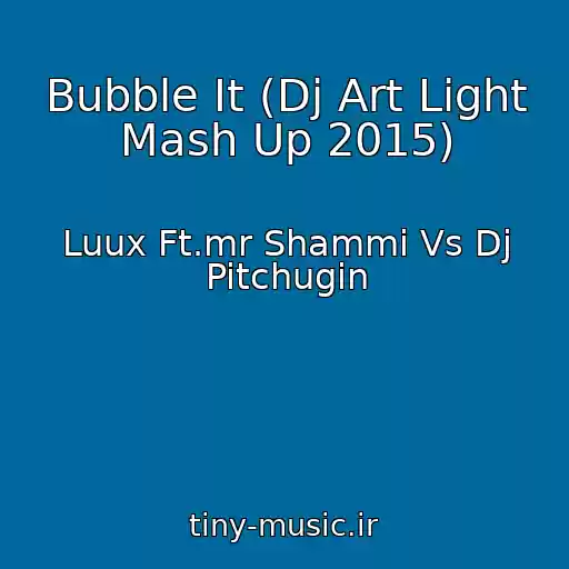 کاور آهنگ Bubble It (Dj Art Light Mash Up 2015) از Luux Ft.mr Shammi Vs Dj Pitchugin