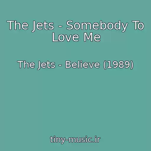 کاور آهنگ The Jets - Somebody To Love Me از The Jets - Believe (1989)