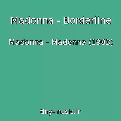 کاور آهنگ Madonna - Borderline از Madonna - Madonna (1983)