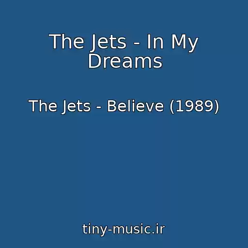 کاور آهنگ The Jets - In My Dreams از The Jets - Believe (1989)