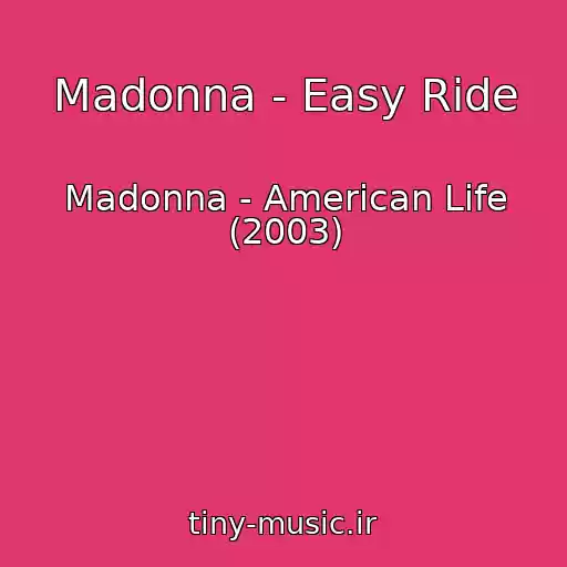 کاور آهنگ Madonna - Easy Ride از Madonna - American Life (2003)