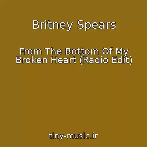 کاور آهنگ Britney Spears از From The Bottom Of My Broken Heart (Radio Edit)