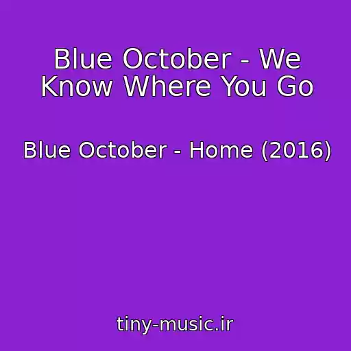 کاور آهنگ Blue October - We Know Where You Go از Blue October - Home (2016)