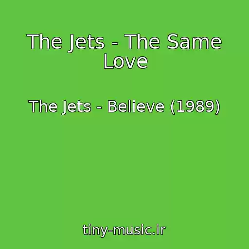 کاور آهنگ The Jets - The Same Love از The Jets - Believe (1989)