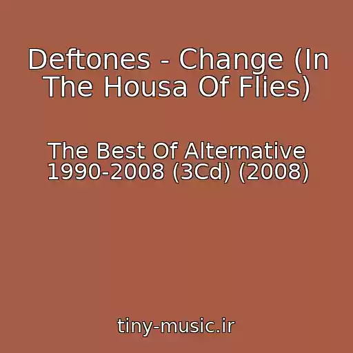 کاور آهنگ Deftones - Change (In The Housa Of Flies) از The Best Of Alternative 1990-2008 (3Cd) (2008)