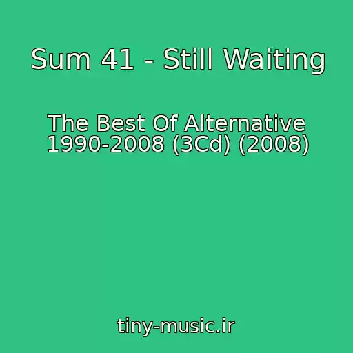 کاور آهنگ Sum 41 - Still Waiting از The Best Of Alternative 1990-2008 (3Cd) (2008)