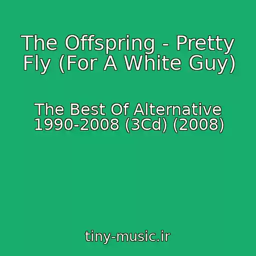 کاور آهنگ The Offspring - Pretty Fly (For A White Guy) از The Best Of Alternative 1990-2008 (3Cd) (2008)