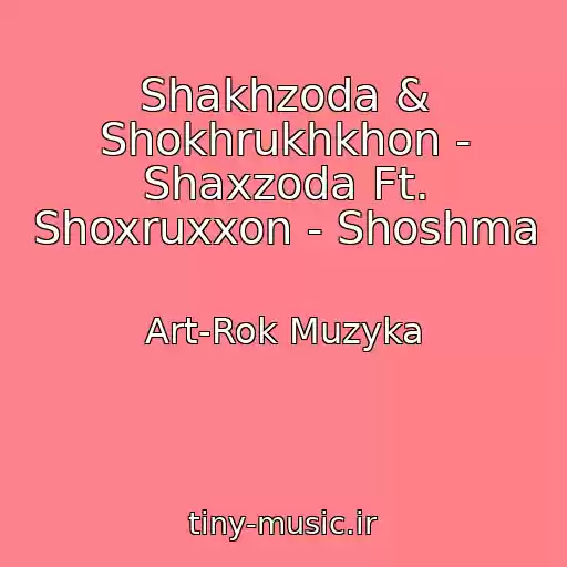 کاور آهنگ Shakhzoda & Shokhrukhkhon - Shaxzoda Ft. Shoxruxxon - Shoshma از Art-Rok Muzyka