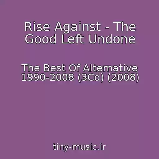 کاور آهنگ Rise Against - The Good Left Undone از The Best Of Alternative 1990-2008 (3Cd) (2008)