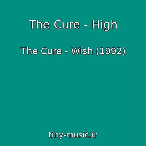 کاور آهنگ The Cure - High از The Cure - Wish (1992)