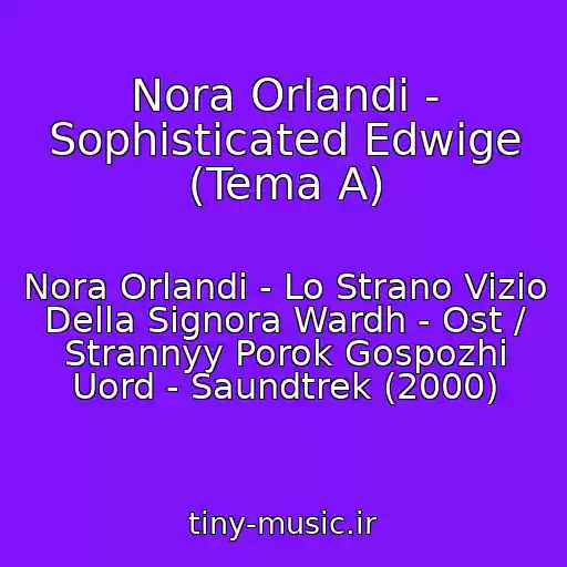 کاور آهنگ Nora Orlandi - Sophisticated Edwige (Tema A) از Nora Orlandi - Lo Strano Vizio Della Signora Wardh - Ost / Strannyy Porok Gospozhi Uord - Saundtrek (2000)