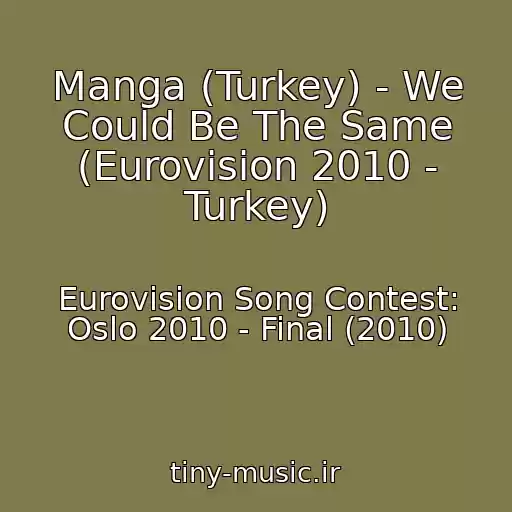 کاور آهنگ Manga (Turkey) - We Could Be The Same (Eurovision 2010 - Turkey) از Eurovision Song Contest: Oslo 2010 - Final (2010)