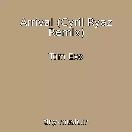 کاور آهنگ Arrival (Cyril Ryaz Remix) از Tom Exo