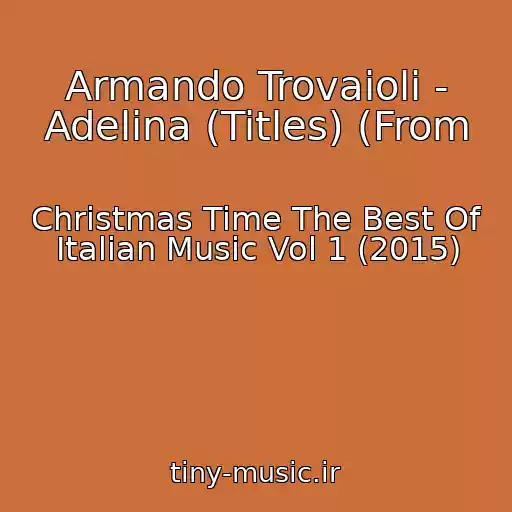 کاور آهنگ Armando Trovaioli - Adelina (Titles) (From از Christmas Time The Best Of Italian Music Vol 1 (2015)