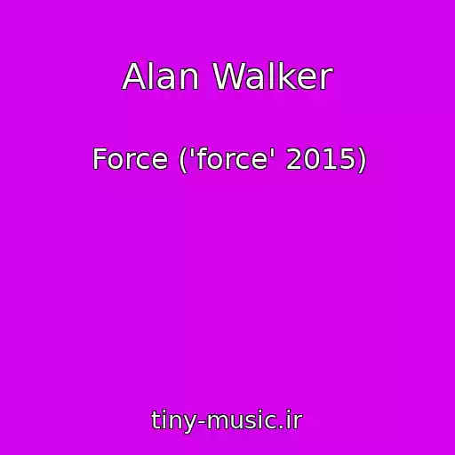 کاور آهنگ Alan Walker از Force ('force' 2015)