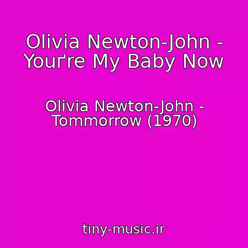 کاور آهنگ Olivia Newton-John - Youґre My Baby Now از Olivia Newton-John - Tommorrow (1970)