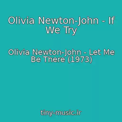 کاور آهنگ Olivia Newton-John - If We Try از Olivia Newton-John - Let Me Be There (1973)