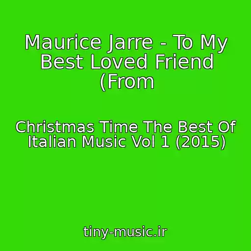 کاور آهنگ Maurice Jarre - To My Best Loved Friend (From از Christmas Time The Best Of Italian Music Vol 1 (2015)