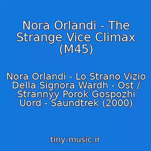 کاور آهنگ Nora Orlandi - The Strange Vice Climax (M45) از Nora Orlandi - Lo Strano Vizio Della Signora Wardh - Ost / Strannyy Porok Gospozhi Uord - Saundtrek (2000)