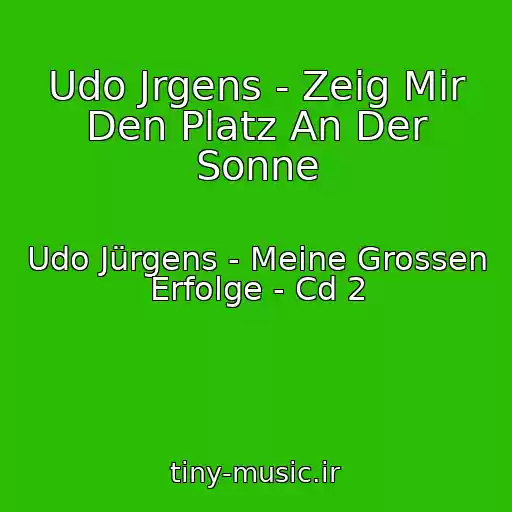 کاور آهنگ Udo Jrgens - Zeig Mir Den Platz An Der Sonne از Udo Jürgens - Meine Grossen Erfolge - Cd 2