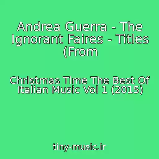 کاور آهنگ Andrea Guerra - The Ignorant Faires - Titles (From از Christmas Time The Best Of Italian Music Vol 1 (2015)