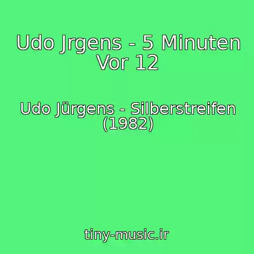 کاور آهنگ Udo Jrgens - 5 Minuten Vor 12 از Udo Jürgens - Silberstreifen (1982)