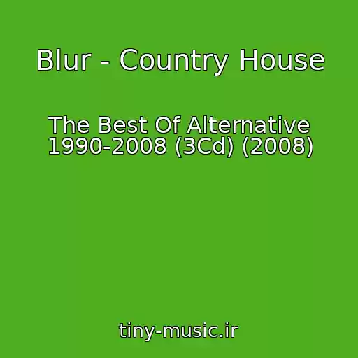 کاور آهنگ Blur - Country House از The Best Of Alternative 1990-2008 (3Cd) (2008)