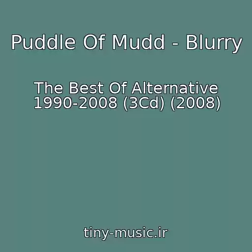 کاور آهنگ Puddle Of Mudd - Blurry از The Best Of Alternative 1990-2008 (3Cd) (2008)
