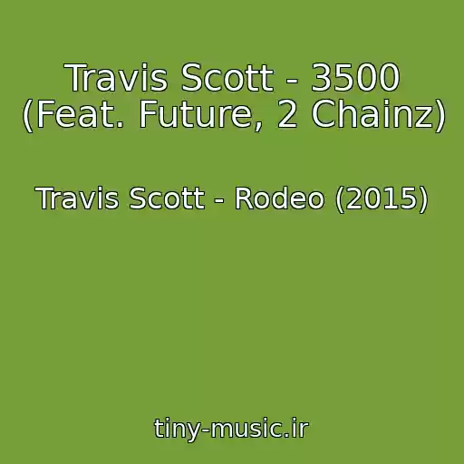 کاور آهنگ Travis Scott - 3500 (Feat. Future, 2 Chainz) از Travis Scott - Rodeo (2015)