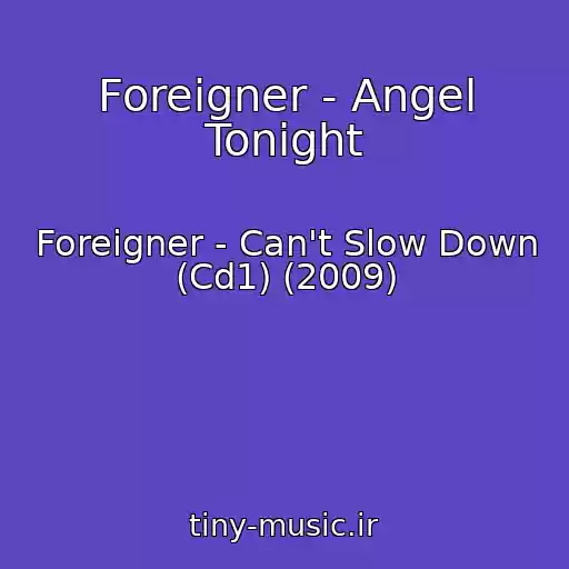 کاور آهنگ Foreigner - Angel Tonight از Foreigner - Can't Slow Down (Cd1) (2009)