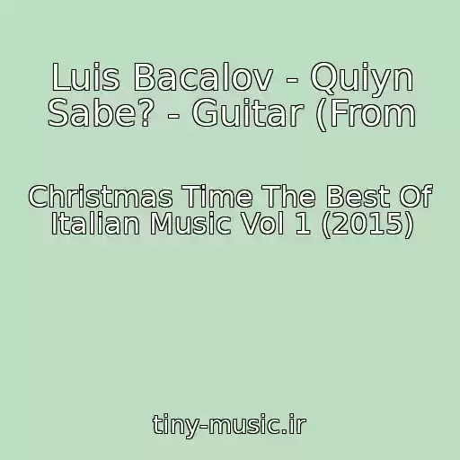 کاور آهنگ Luis Bacalov - Quiyn Sabe? - Guitar (From از Christmas Time The Best Of Italian Music Vol 1 (2015)