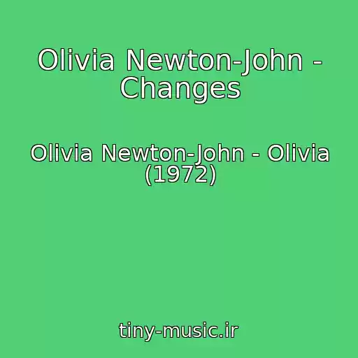 کاور آهنگ Olivia Newton-John - Changes از Olivia Newton-John - Olivia (1972)
