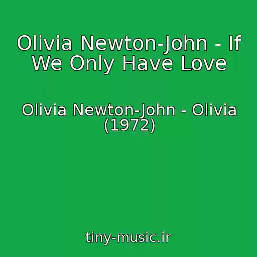 کاور آهنگ Olivia Newton-John - If We Only Have Love از Olivia Newton-John - Olivia (1972)