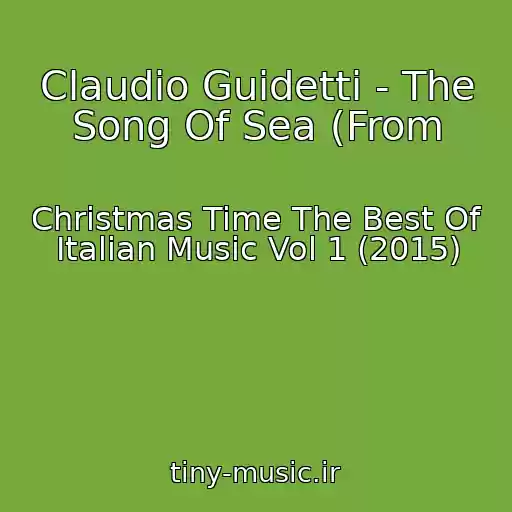 کاور آهنگ Claudio Guidetti - The Song Of Sea (From از Christmas Time The Best Of Italian Music Vol 1 (2015)