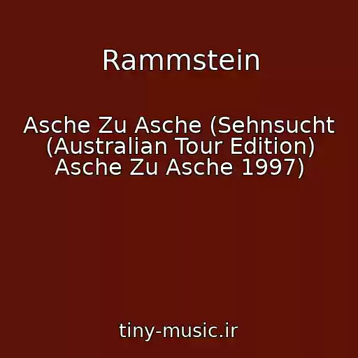 کاور آهنگ Rammstein از Asche Zu Asche (Sehnsucht (Australian Tour Edition) Asche Zu Asche 1997)