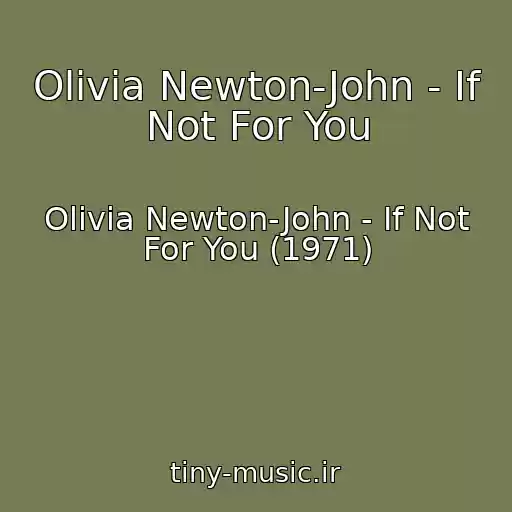 کاور آهنگ Olivia Newton-John - If Not For You از Olivia Newton-John - If Not For You (1971)