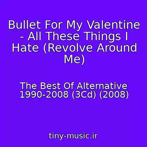 کاور آهنگ Bullet For My Valentine - All These Things I Hate (Revolve Around Me) از The Best Of Alternative 1990-2008 (3Cd) (2008)