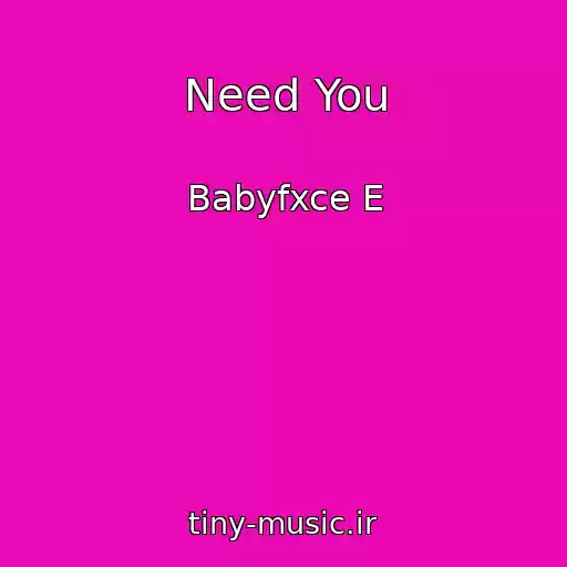 کاور آهنگ Need You از Babyfxce E