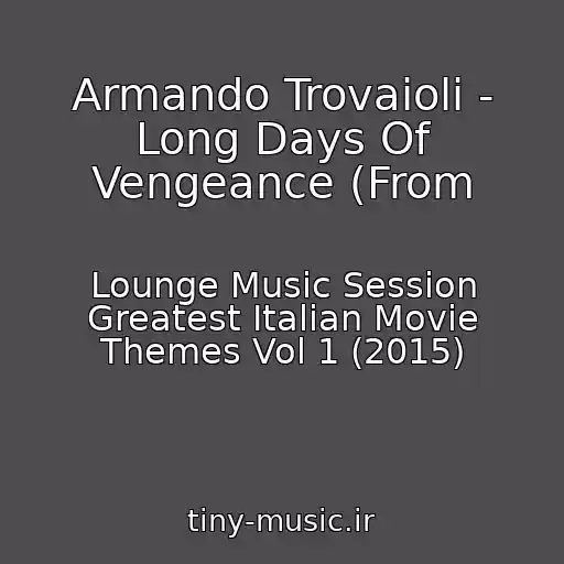 کاور آهنگ Armando Trovaioli - Long Days Of Vengeance (From از Lounge Music Session Greatest Italian Movie Themes Vol 1 (2015)