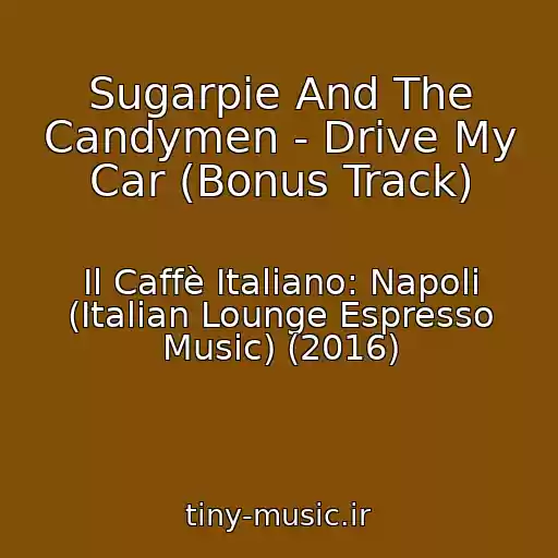 کاور آهنگ Sugarpie And The Candymen - Drive My Car (Bonus Track) از Il Caffè Italiano: Napoli (Italian Lounge Espresso Music) (2016)