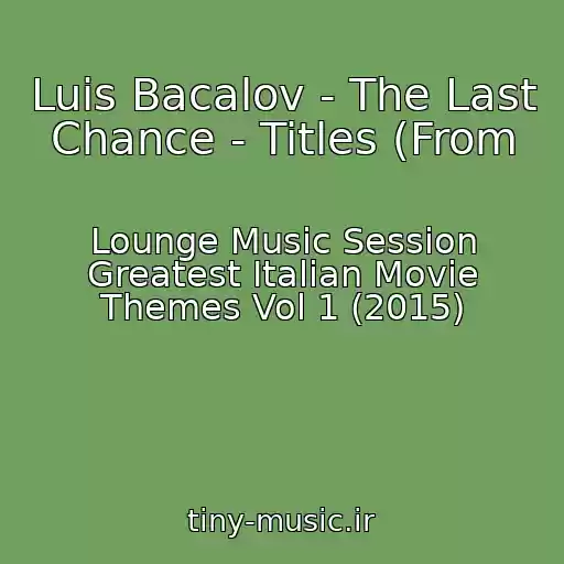 کاور آهنگ Luis Bacalov - The Last Chance - Titles (From از Lounge Music Session Greatest Italian Movie Themes Vol 1 (2015)