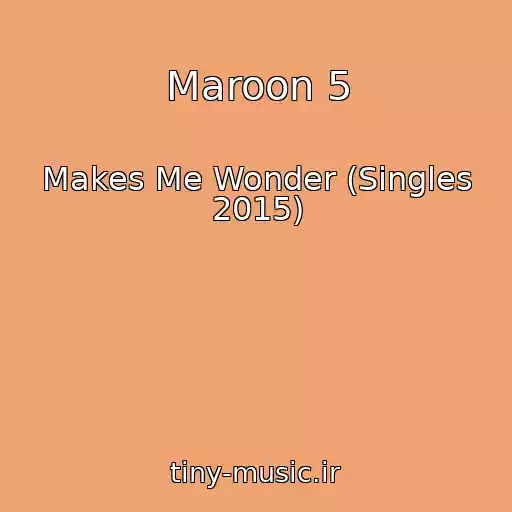 کاور آهنگ Maroon 5 از Makes Me Wonder (Singles 2015)