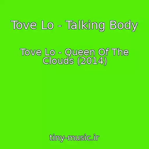 کاور آهنگ Tove Lo - Talking Body از Tove Lo - Queen Of The Clouds (2014)