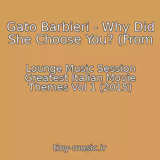 کاور آهنگ Gato Barbieri - Why Did She Choose You? (From از Lounge Music Session Greatest Italian Movie Themes Vol 1 (2015)