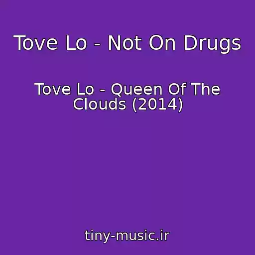 کاور آهنگ Tove Lo - Not On Drugs از Tove Lo - Queen Of The Clouds (2014)