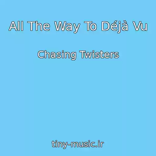 کاور آهنگ All The Way To Déjà Vu از Chasing Twisters