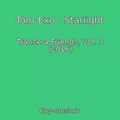 کاور آهنگ Tom Exo - Starlight از Trance 4 Friends, Vol. 3 (2016)