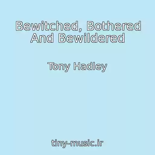 کاور آهنگ Bewitched, Bothered And Bewildered از Tony Hadley