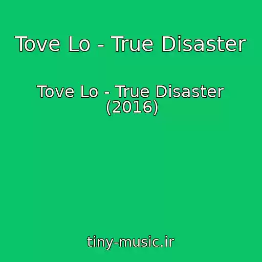 کاور آهنگ Tove Lo - True Disaster از Tove Lo - True Disaster (2016)